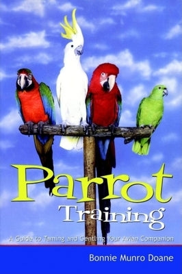 Parrot Training: A Guide to Taming and Gentling Your Avian Companion Paperback Howell (TP)