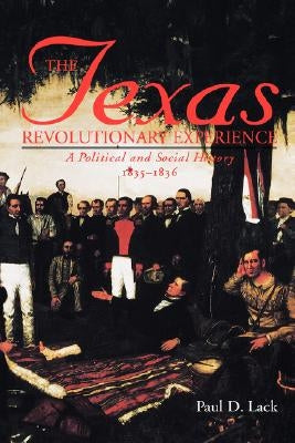 Texas Revolutionary Experience: A Political and Social History, 1835-1836 Paperback Texas A&M University Press