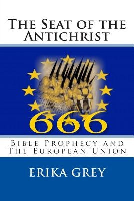 The Seat of the Antichrist: Bible Prophecy and The European Union Paperback Pedante Press