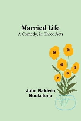 Married Life: A Comedy, in Three Acts Paperback Alpha Edition