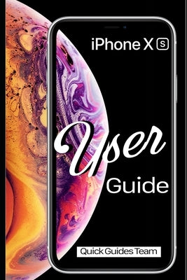 iPhone XS User Guide: The Essential Manual How To Set Up And Start Using Your New iPhone Paperback Independently Published
