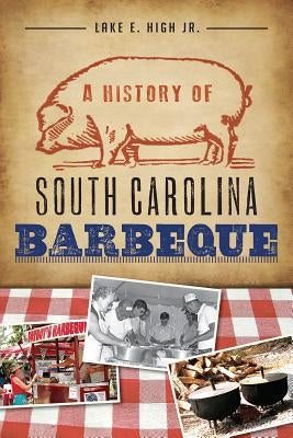 A History of South Carolina Barbeque Paperback History Press (SC)