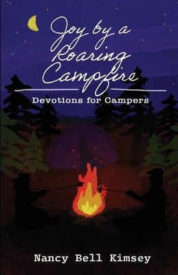 Joy by a Roaring Campfire: Devotions for Campers Pine Warbler Publications