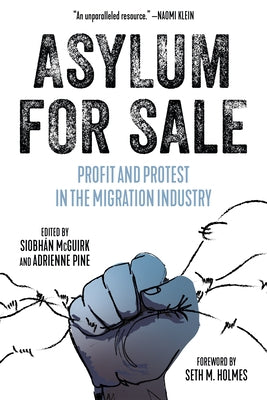 Asylum for Sale: Profit and Protest in the Migration Industry Paperback PM Press