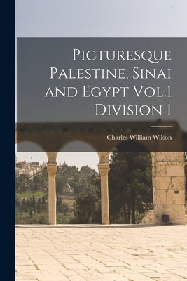 Picturesque Palestine, Sinai and Egypt Vol.1 Division 1 Paperback Legare Street Press