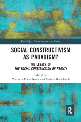 Social Constructivism as Paradigm?: The Legacy of the Social Construction of Reality Paperback Routledge