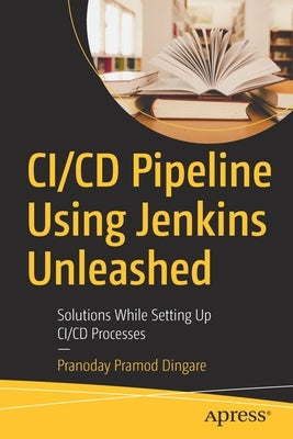 CI/CD Pipeline Using Jenkins Unleashed: Solutions While Setting Up CI/CD Processes Paperback Apress