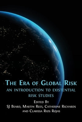 The Era of Global Risk: An Introduction to Existential Risk Studies Paperback Open Book Publishers
