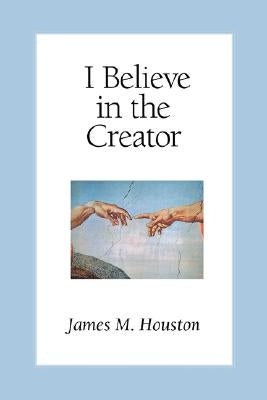 I Believe in the Creator Paperback Regent College Publishing