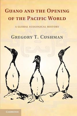 Guano and the Opening of the Pacific World: A Global Ecological History Paperback Cambridge University Press