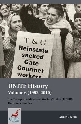 Unite History Volume 6 (1992-2010): The Transport and General Workers' Union (Tgwu): Unity for a New Era Paperback Liverpool University Press