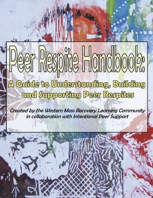 Peer Respite Handbook: A Guide to Understanding, Building and Supporting Peer Respites Paperback Outskirts Press