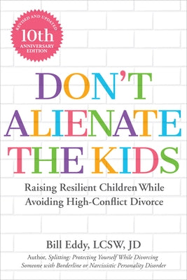 Don't Alienate the Kids!: Raising Resilient Children While Avoiding High-Conflict Divorce Paperback Unhooked Books