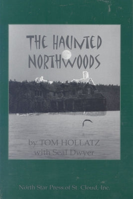 The Haunted Northwoods by Hollatz, Tom