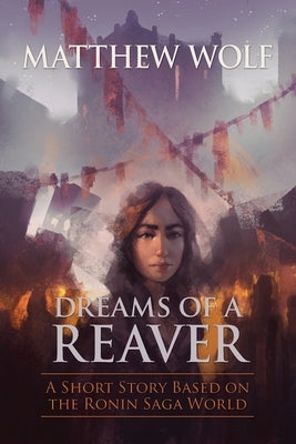 Dreams of a Reaver: A Ronin Saga Short Story Paperback Independently Published