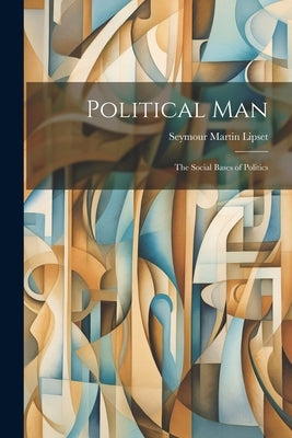 Political Man: the Social Bases of Politics Paperback Legare Street Press