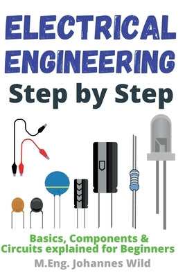 Electrical Engineering Step by Step: Basics, Components & Circuits explained for Beginners 3dtech