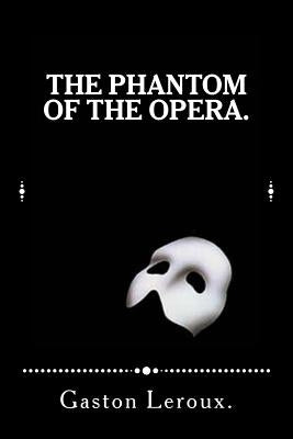 The Phantom of the Opera. Paperback Createspace Independent Publishing Platform