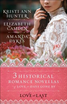 Love at Last: Three Historical Romance Novellas of Love in Days Gone by Paperback Bethany House Publishers