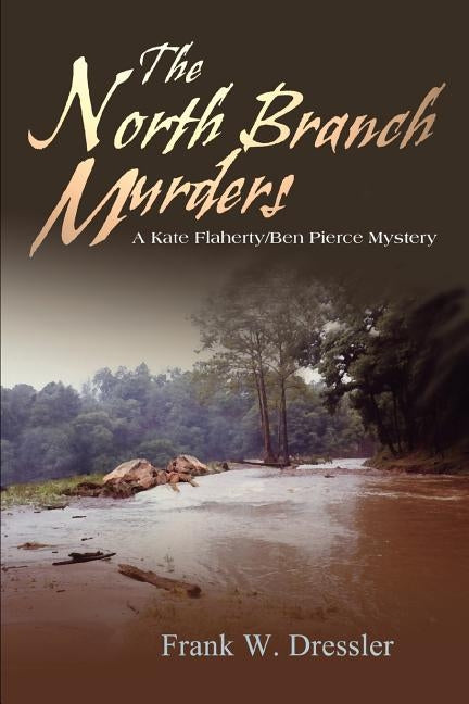 The North Branch Murders: A Kate Flaherty/Ben Pierce Mystery Paperback iUniverse