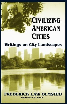 Civilizing American Cities: Writings on City Landscapes Paperback Da Capo Press