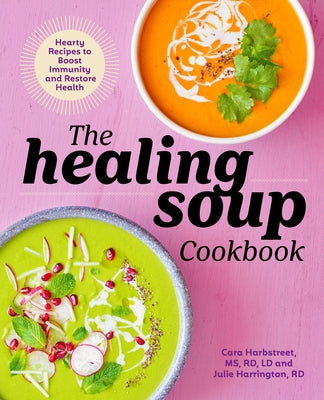 The Healing Soup Cookbook: Hearty Recipes to Boost Immunity and Restore Health Paperback Rockridge Press