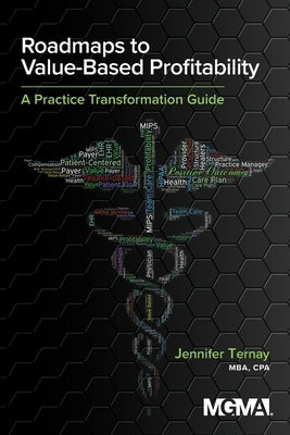 Roadmaps to Value-Based Profitability: A Practice Transformation Guide Paperback Medical Group Management Association/Center f