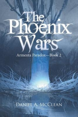 The Phoenix Wars: Armenta Paradox-Book 2 Paperback Authorhouse