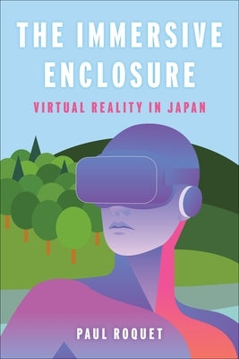 The Immersive Enclosure: Virtual Reality in Japan Paperback Columbia University Press