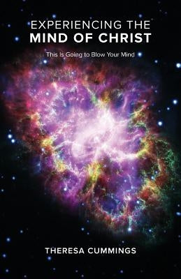 Experiencing the Mind of Christ: This Is Going to Blow Your Mind Paperback Trilogy Christian Publishing