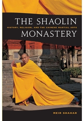 The Shaolin Monastery: History, Religion, and the Chinese Martial Arts Paperback University of Hawaii Press