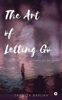 The Art of Letting Go: Poetry for the Seekers Paperback Notion Press Media Pvt Ltd