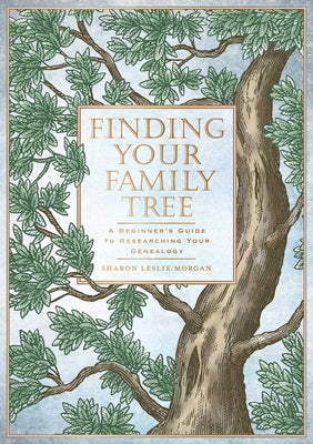 Finding Your Family Tree: A Beginner's Guide to Researching Your Genealogy by Morgan, Sharon Leslie