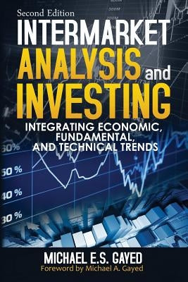 Intermarket Analysis and Investing: Integrating Economic, Fundamental, and Technical Trends Paperback Createspace Independent Publishing Platform