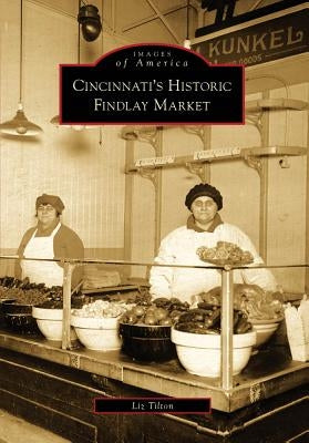 Cincinnati's Historic Findlay Market Paperback Arcadia Publishing (SC)