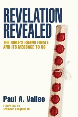 Revelation Revealed: The Bible's Grand Finale and its Message to Us. Paperback FriesenPress