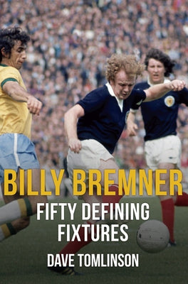 Billy Bremner Fifty Defining Fixtures by Tomlinson, Dave