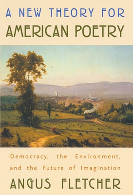 A New Theory for American Poetry: Democracy, the Environment, and the Future of Imagination Paperback Harvard University Press