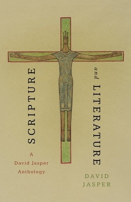 Scripture and Literature: A David Jasper Anthology by Jasper, David