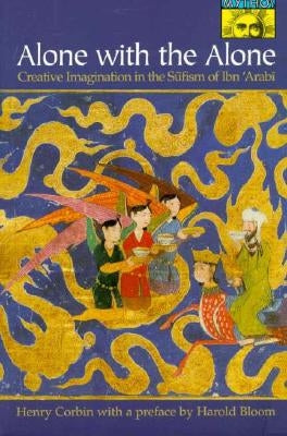 Alone with the Alone: Creative Imagination in the Sūfism of Ibn 'Arabī Paperback Princeton University Press