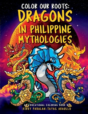 Color Our Roots: Dragons in Philippine Mythologies: An Educational Coloring Book Paperback Lulu.com
