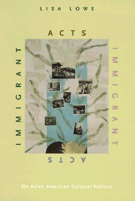 Immigrant Acts: On Asian American Cultural Politics Paperback Duke University Press