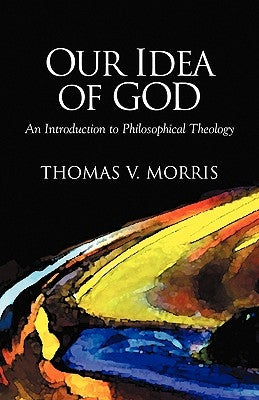 Our Idea of God: An Introduction to Philosophical Theology Paperback Regent College Publishing