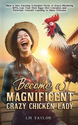 Become a Magnificent Crazy Chicken Lady Paperback LM Taylor Publishing