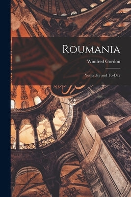 Roumania; Yesterday and To-day Paperback Legare Street Press