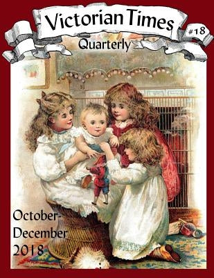 Victorian Times Quarterly #18 Paperback Createspace Independent Publishing Platform