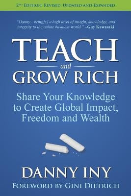 Teach and Grow Rich: Share Your Knowledge to Create Global Impact, Freedom and Wealth Paperback Createspace Independent Publishing Platform