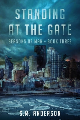 Standing at the Gate: Seasons of Man Book 3 Paperback Independently Published