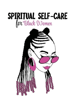 Spiritual Self Care for Black Women: Self-Care Journal For Black: Mental, Physical and Emotional Health Planner, Tracker Notebook Record Book Paperback Independently Published