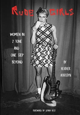 Rude Girls: Women in 2 Tone and One Step Beyond Paperback Independently Published